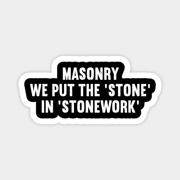 Masonry We Put the 'Stone' in 'Stonework Magnet by trendynoize