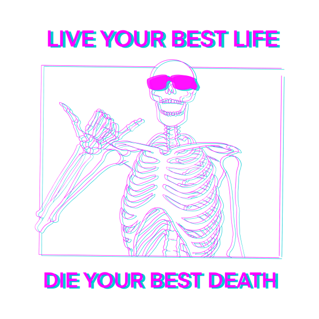 LIVE YOUR BEST LIFE DIE YOUR BEST DEATH Pink and blue 3D by DOGwithBLANKET