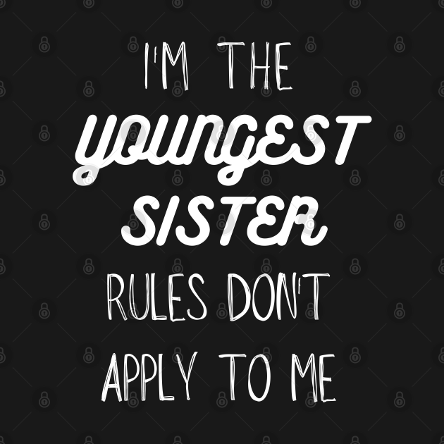 Discover Youngest Sister Gift - Rules Don't Apply To Me - Youngest Sister - T-Shirt