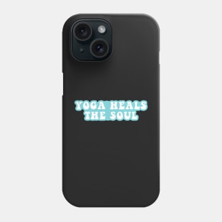 Yoga Heals The Soul Phone Case