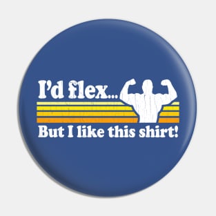 Funny - I'd flex but I like this shirt (vintage distressed look) Pin