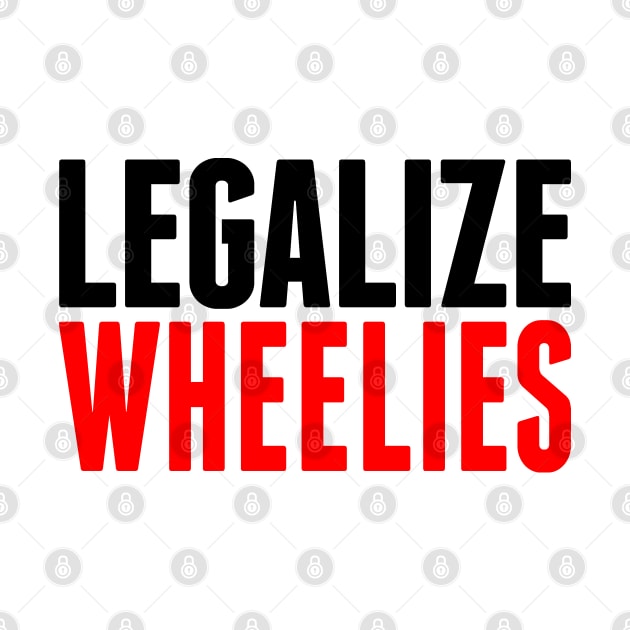 Legalize Wheelies by biggeek