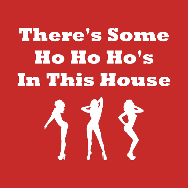 There's Some Ho Hos In This House by CoolApparelShop