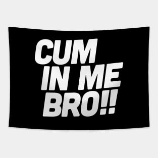 Cum in me bro! Tapestry