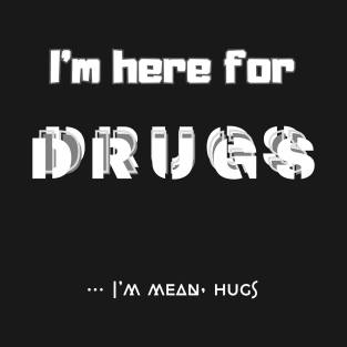 Hugs is my drugs T-Shirt