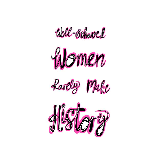 'Well Behaved Women Rarely Make History' by annaleebeer