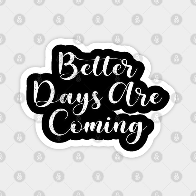 Better Days Are Coming Magnet by ShopBuzz