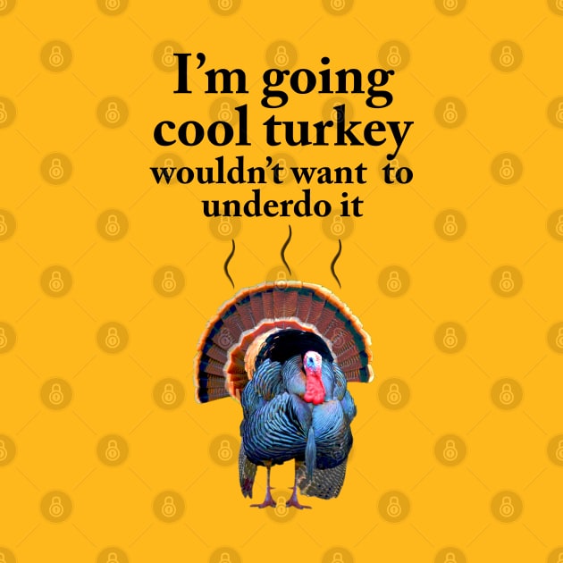 I'm going cool turkey by chrissturgessart