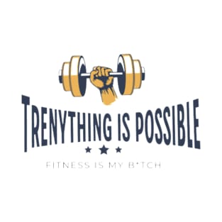 Trenything Is Possible Gym T-Shirt