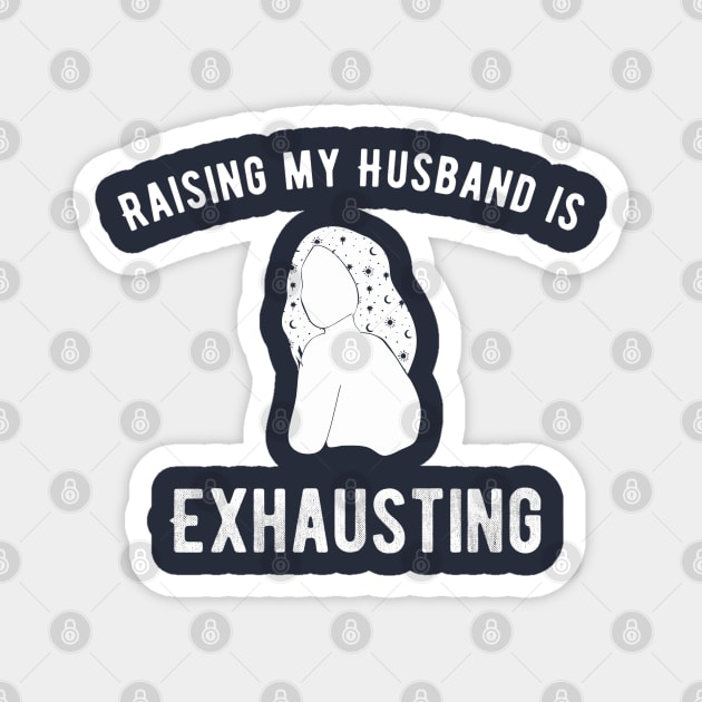 Raising my Husband is Exhausting Magnet by e s p y