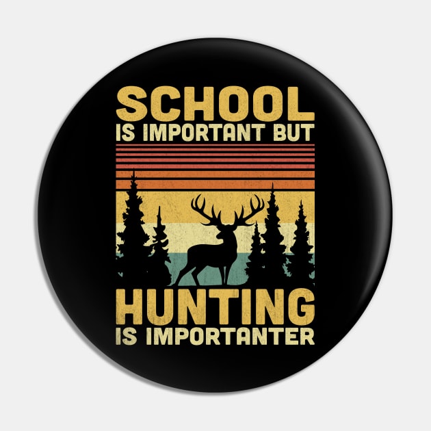 School Is Important But Hunting Is Importanter Vintage Hunting Lover Pin by Vcormier