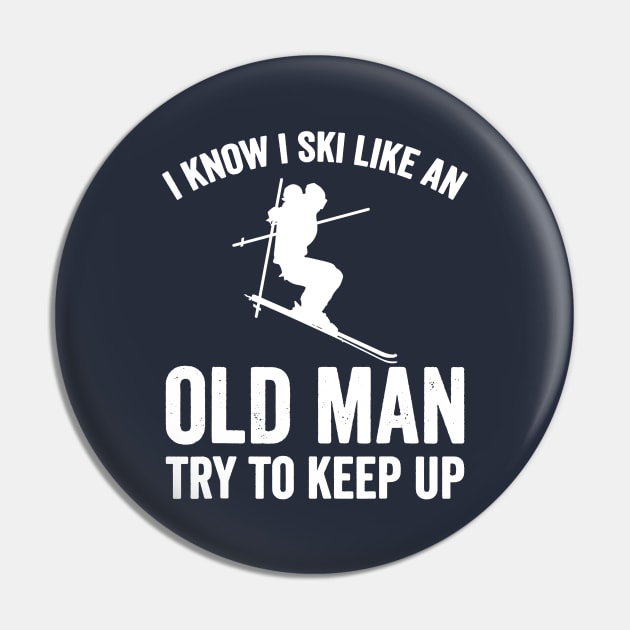 I Know I Ski Like An Old Man Try to Keep Up Pin by luckyboystudio