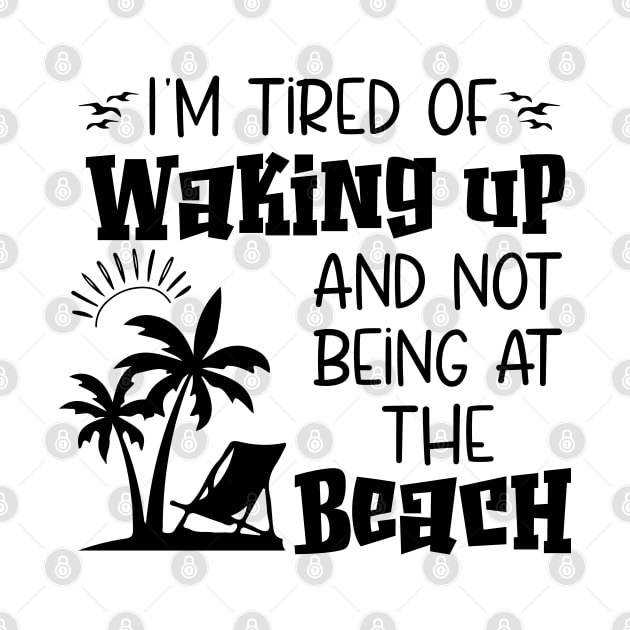 i'm tired of waking up and not being at the beach by chidadesign