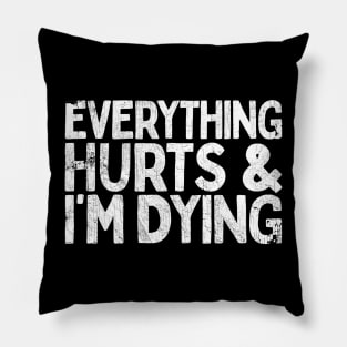 Everything Hurts And I'm Dying Pillow