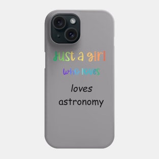 just a girl who loves astronomy Phone Case