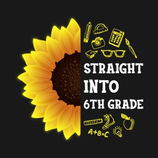 Straight into Sixth grade Back To School Sunflower T-Shirt