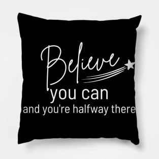 Believe You Can and You're Halfway There. Typography Motivational and Inspirational Quote. White Pillow