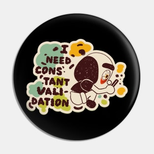 I Need Constant Validation Anti Valentine Pin