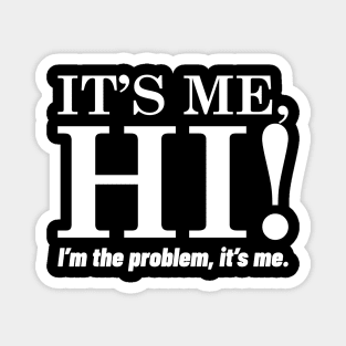 It's Me, Hi, I'm The Problem, It's Me. Magnet