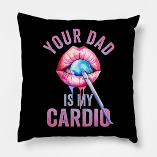 Your Dad Is My Cardio Pillow