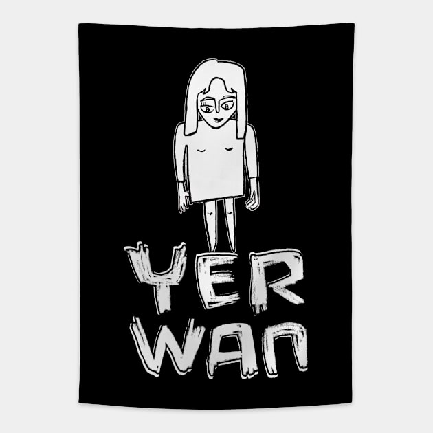 Yer wan, yerwan, that one, Irish expression Sticker Tapestry by badlydrawnbabe