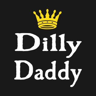 Dilly Daddy Funny Gift For Dad T-Shirt