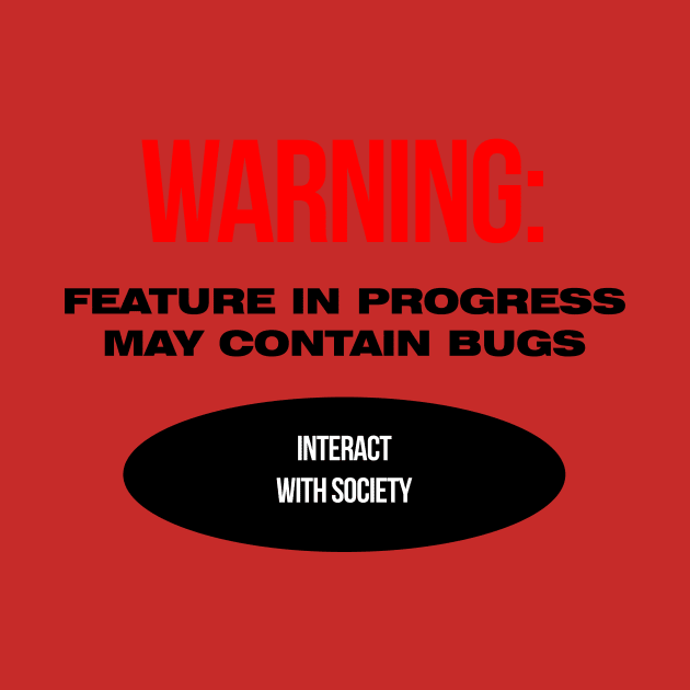 Warning: feature in progress, may contain bugs, interact with society by RottDesigns