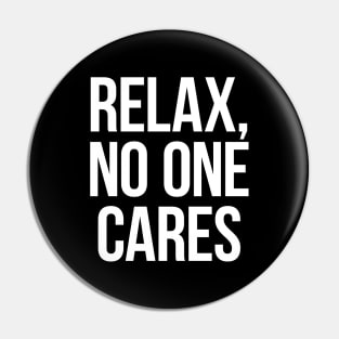 Relax, No One Cares Pin