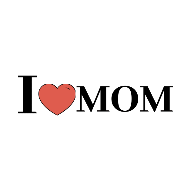 I LOVE MOM by faithfulart3