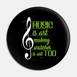 Music is art, and making watches is art, too II Pin