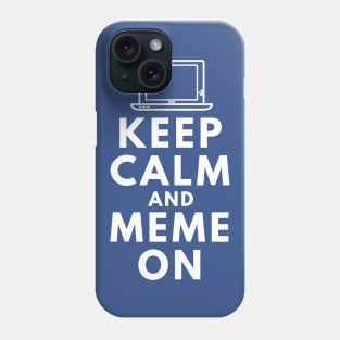 Funny Keep Calm and Meme On Phone Case