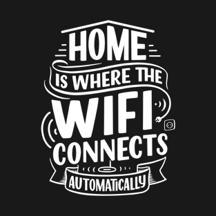 Home is where wifi T-Shirt