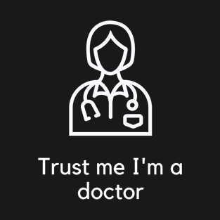 Trust me I'm a doctor T-Shirt