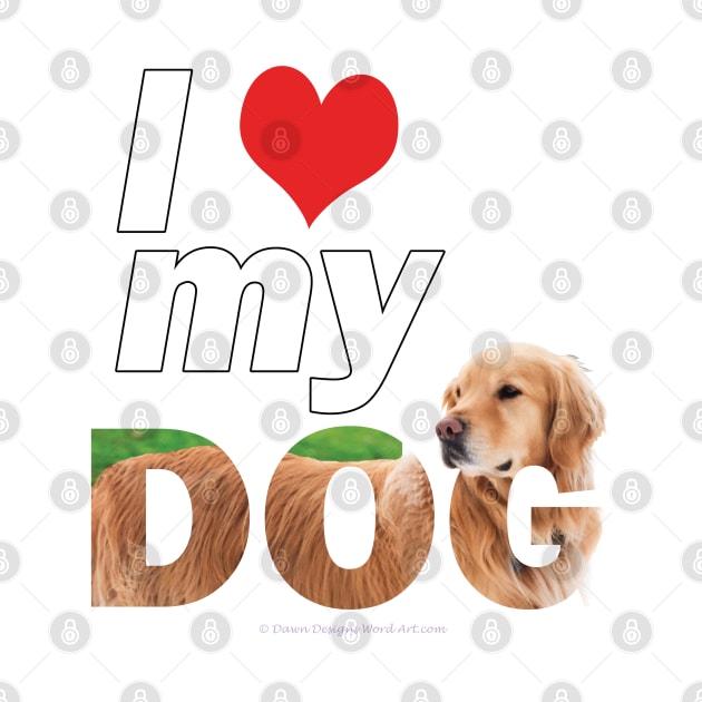 I love my dog - golden retriever oil painting wordart by DawnDesignsWordArt