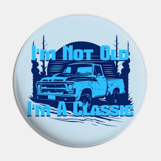 Vintage Truck I'm Not Old I'm A Classic Pin