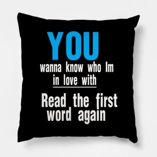 you wanna know who im in love with Pillow