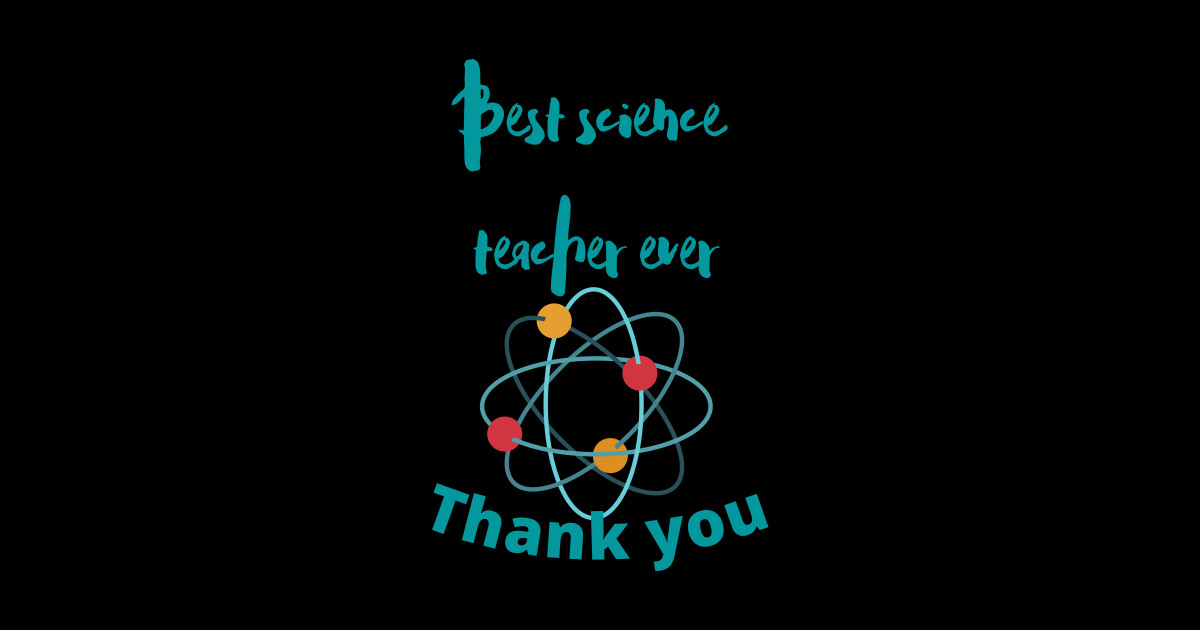 Great science teacher gratitude, teacher tribute, thank you teacher
