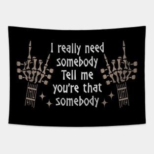 I Really Need Somebody Tell Me You're That Somebody Quotes Music Skeleton Hands Tapestry