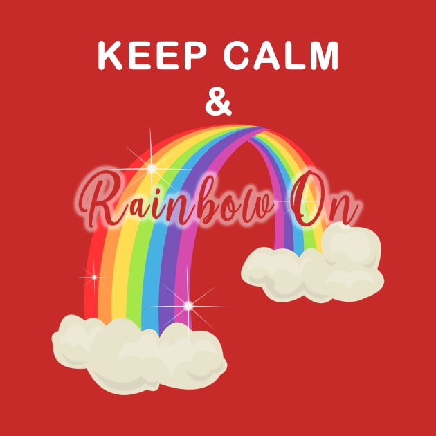 Keep Calm and Rainbow On!-Cut Out Glow by mynaito