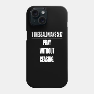 Pray without ceasing.. 1 Thessalonians 5:17 KJV: Phone Case