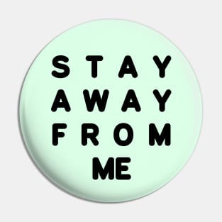 Stay away from me in the school Pin