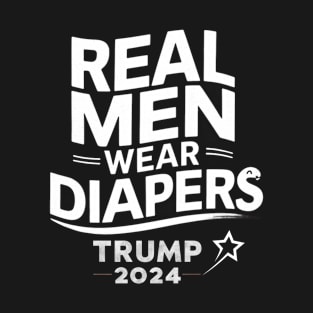 Funny Trump Real Men Wear Diapers Trump 2024 T-Shirt