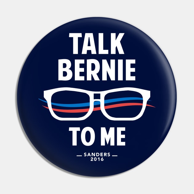 Talk Bernie to Me | Funny Bernie Sanders Shirt Pin by Boots