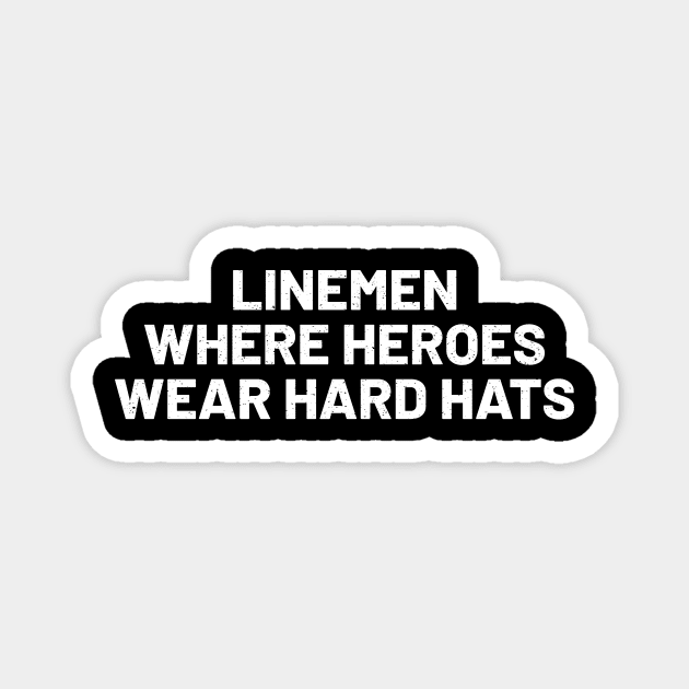 Linemen Where Heroes Wear Hard Hats Magnet by trendynoize