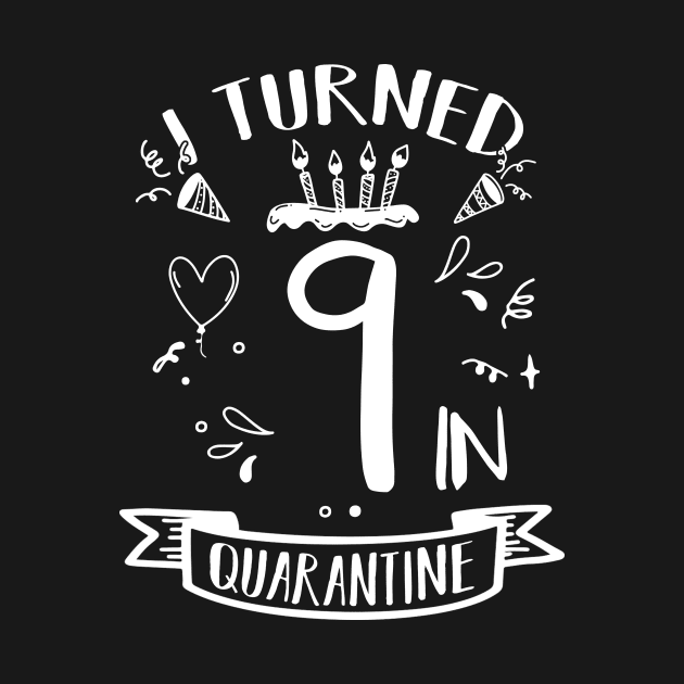 I Turned 9 In Quarantine by quaranteen