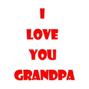 i love you grandpa T-Shirt