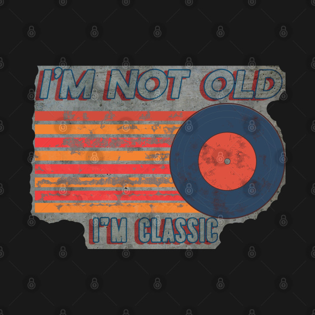 Discover Vinyl Record I'm Not Old I'm Classic - Im Not Old Im Classic - T-Shirt