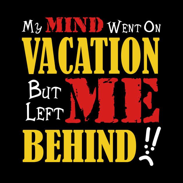 My Mind Went on Vacation but left me behind by JKP2 Art