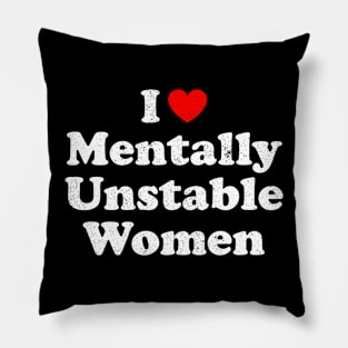 I Love Mentally Unstable Women Pillow