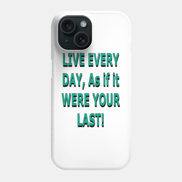 Live Every Day as if it Were Your Last! Phone Case by ZerO POint GiaNt